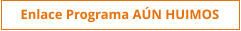 Enlace Programa AÚN HUIMOS