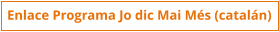 Enlace Programa Jo dic Mai Més (catalán)