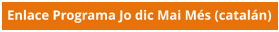 Enlace Programa Jo dic Mai Més (catalán)