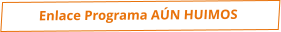 Enlace Programa AÚN HUIMOS