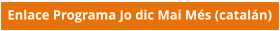 Enlace Programa Jo dic Mai Més (catalán)