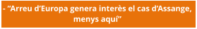 - “Arreu d’Europa genera interès el cas d’Assange,  menys aquí”