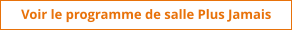 Voir le programme de salle Plus Jamais