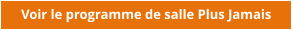 Voir le programme de salle Plus Jamais